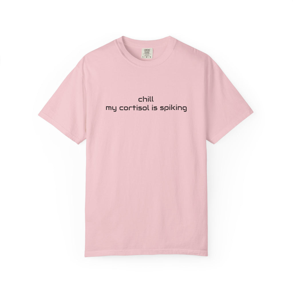 T-Shirt — "Chill my cortisol is spiking" Minimal Stress-Relief Tee