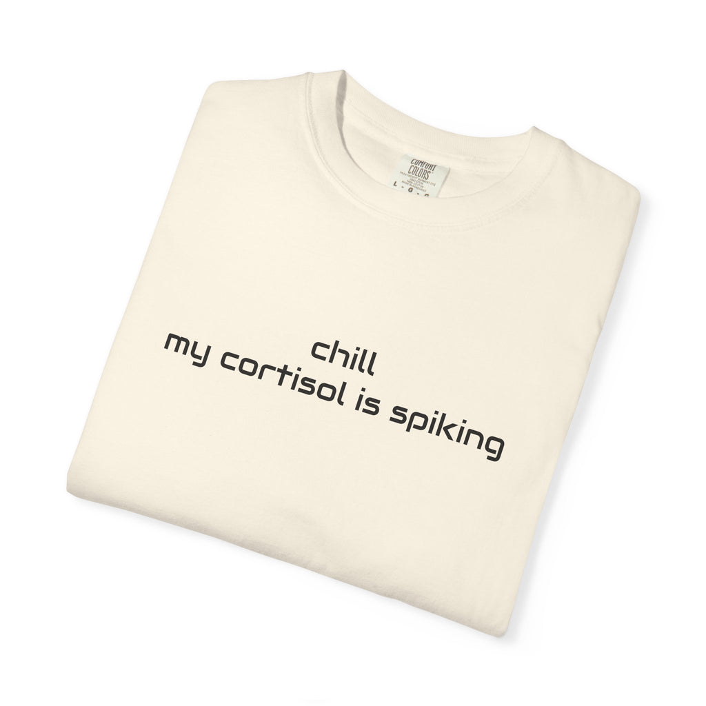 T-Shirt — "Chill my cortisol is spiking" Minimal Stress-Relief Tee
