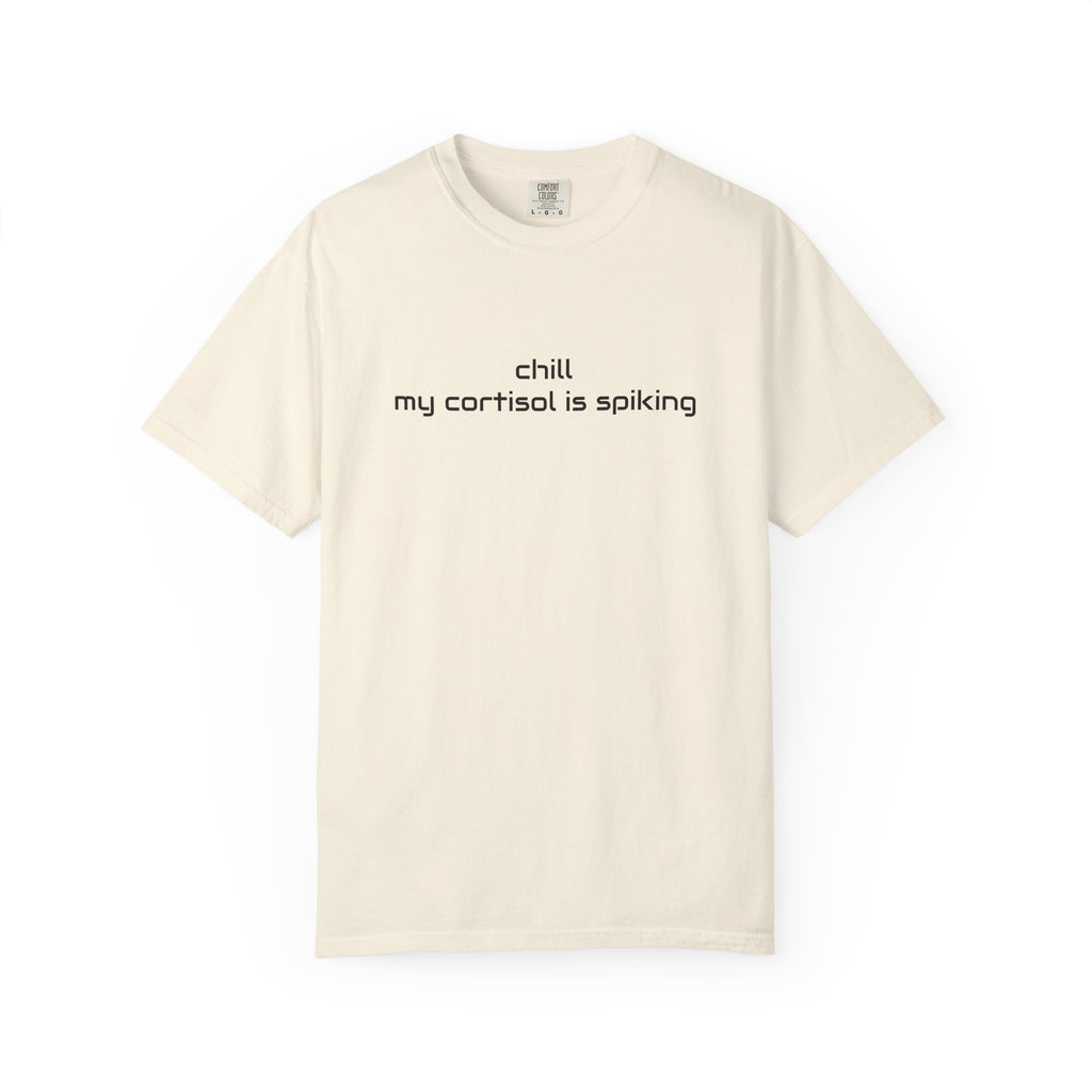 T-Shirt — "Chill my cortisol is spiking" Minimal Stress-Relief Tee