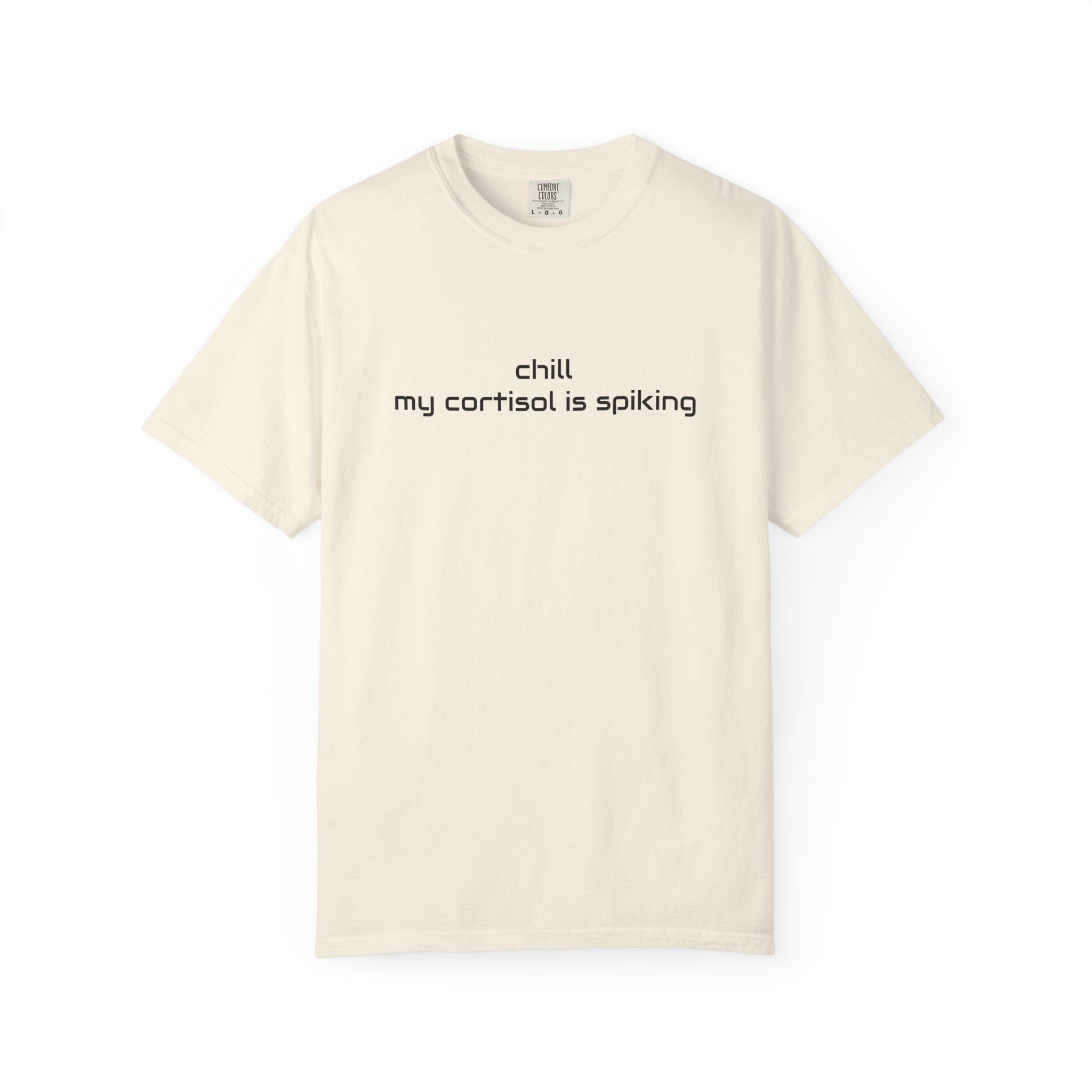T-Shirt — "Chill my cortisol is spiking" Minimal Stress-Relief Tee