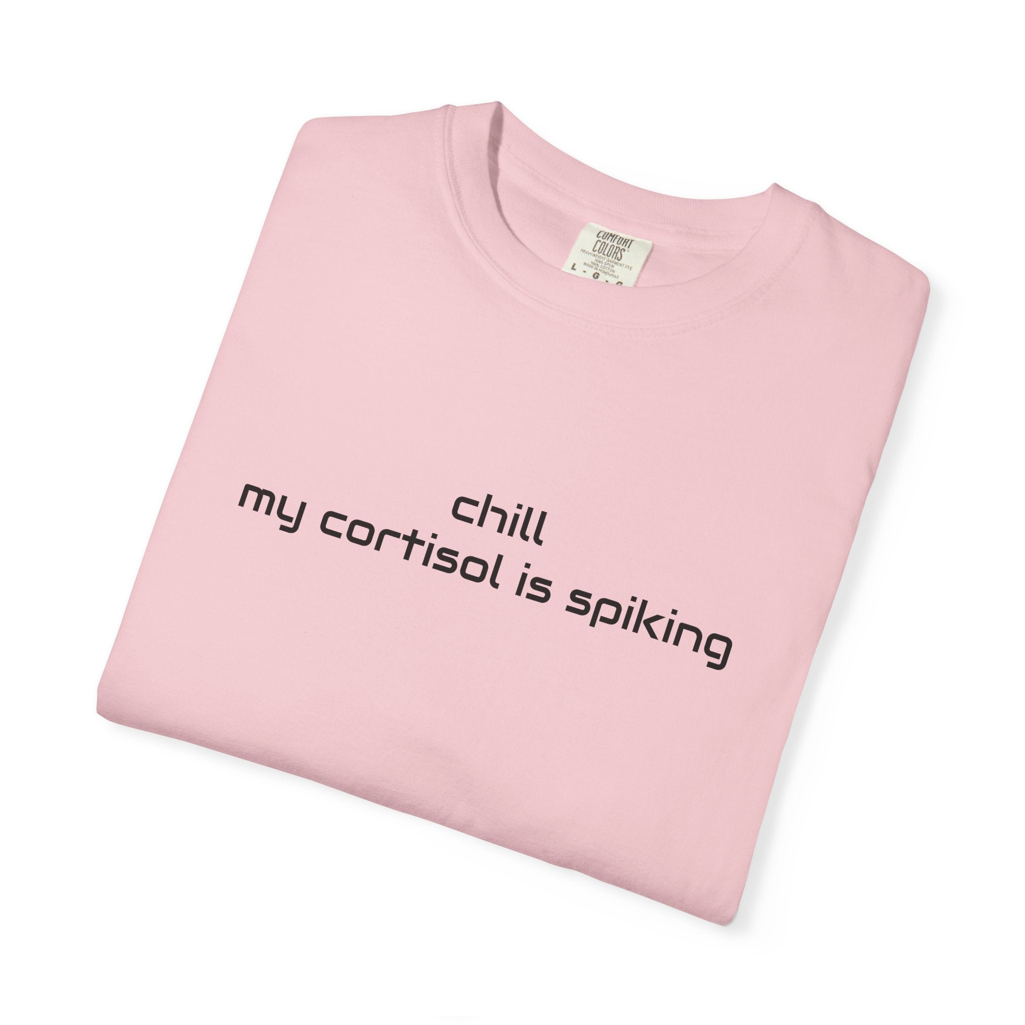 T-Shirt — "Chill my cortisol is spiking" Minimal Stress-Relief Tee