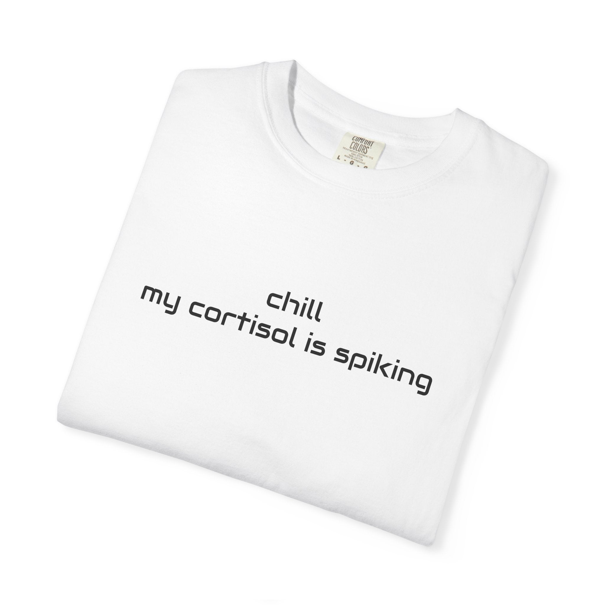 T-Shirt — "Chill my cortisol is spiking" Minimal Stress-Relief Tee