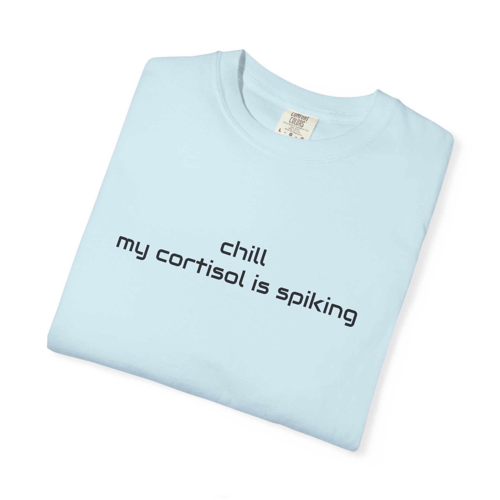 T-Shirt — "Chill my cortisol is spiking" Minimal Stress-Relief Tee