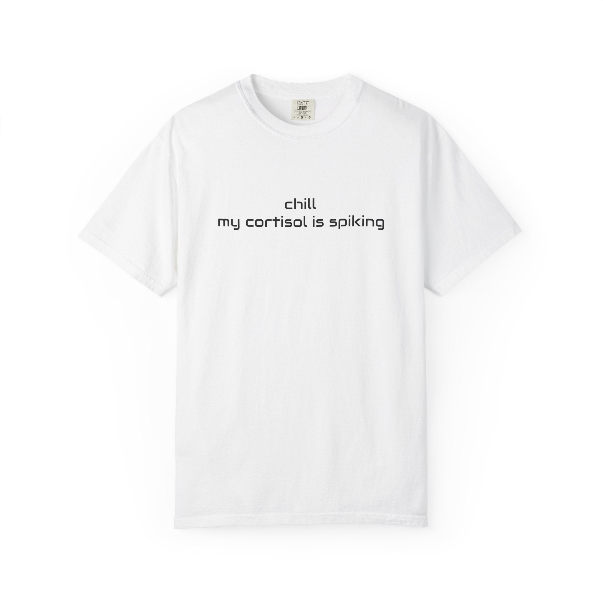 T-Shirt — "Chill my cortisol is spiking" Minimal Stress-Relief Tee