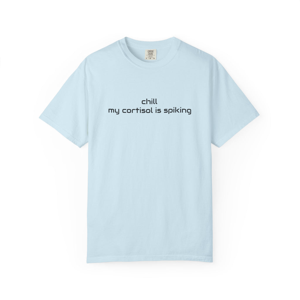 T-Shirt — "Chill my cortisol is spiking" Minimal Stress-Relief Tee