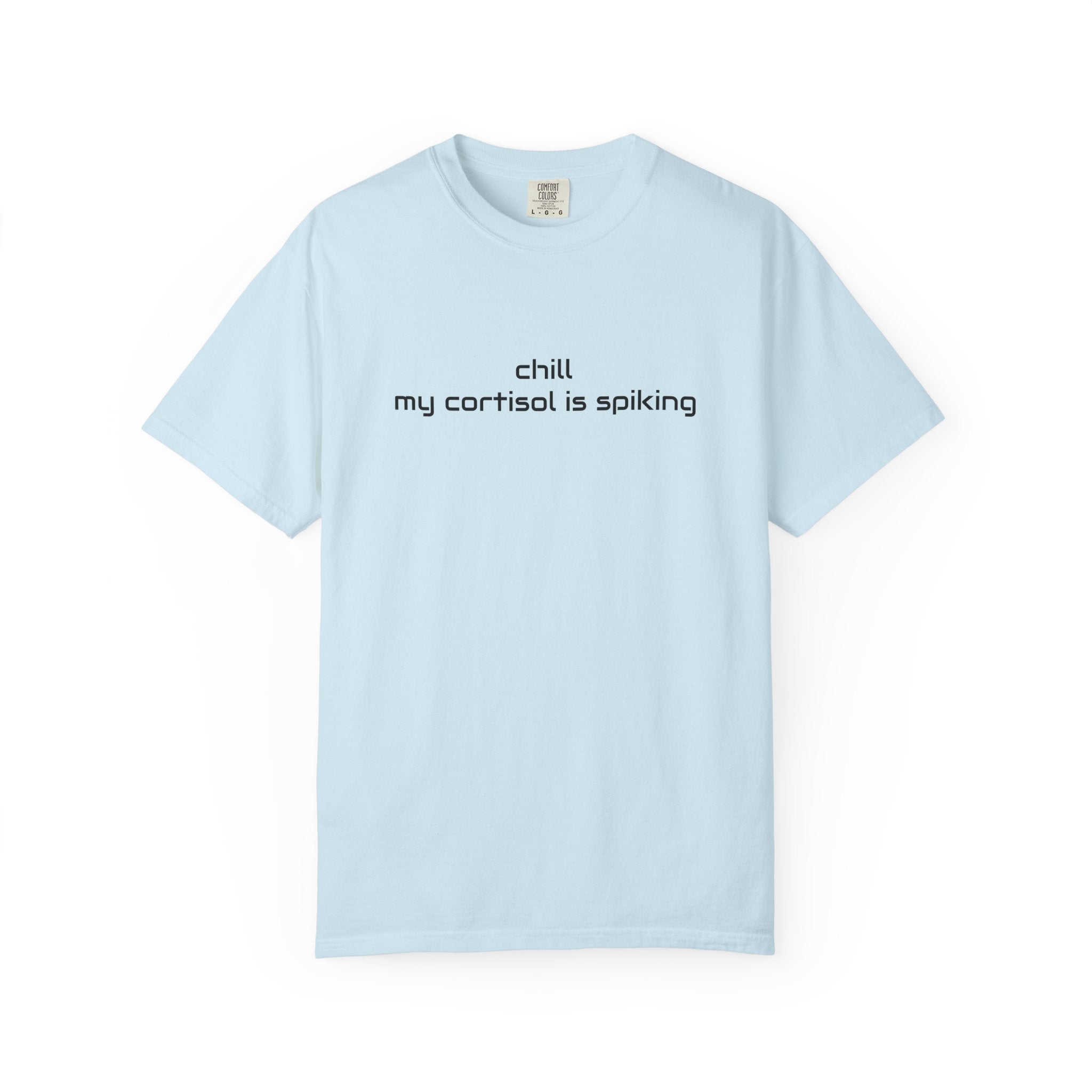T-Shirt — "Chill my cortisol is spiking" Minimal Stress-Relief Tee
